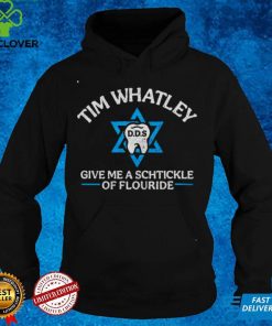 Tim whatley give me a schtickle of fluoride shirt