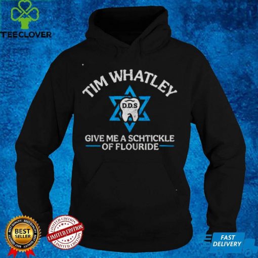 Tim whatley give me a schtickle of fluoride hoodie, sweater, longsleeve, shirt v-neck, t-shirt