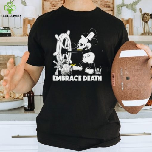 Embrace death Mouse Mickey caricature Steamboat Willie hoodie, sweater, longsleeve, shirt v-neck, t-shirt