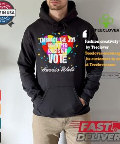 Embrace the Joy Volunteer Register Vote Harris Walz T Shirt