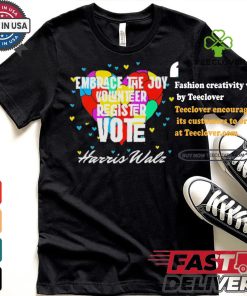 Embrace the Joy Volunteer Register Vote Harris Walz T Shirt