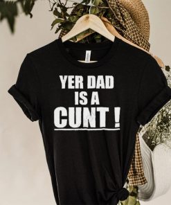 Emersyn Jayne Yer Dad Is A Cunt shirt