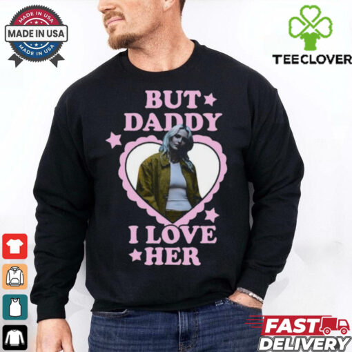 Emily Armstrong But Daddy I Love Her T Shirt