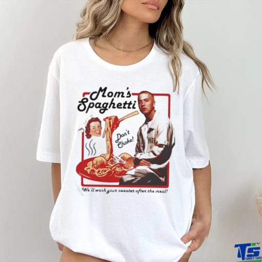 Eminem Mom’s Spaghetti We’ll Wash Your Sweater After The Meal t shirt