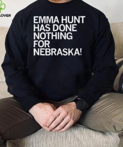 Emma Hunt Has Done Nothing For Nebraska Shirt