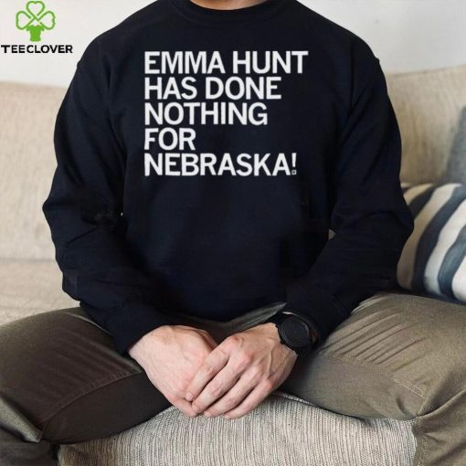 Emma Hunt Has Done Nothing For Nebraska Shirt