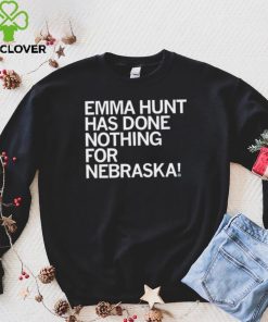 Emma Hunt Has Done Nothing For Nebraska Shirt