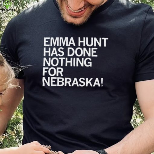 Emma Hunt Has Done Nothing For Nebraska Shirt