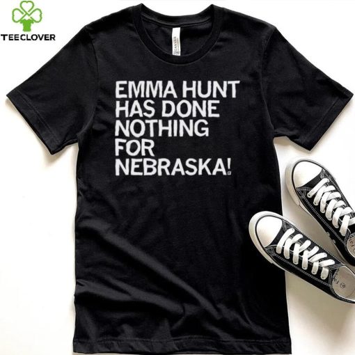 Emma Hunt Has Done Nothing For Nebraska Shirt