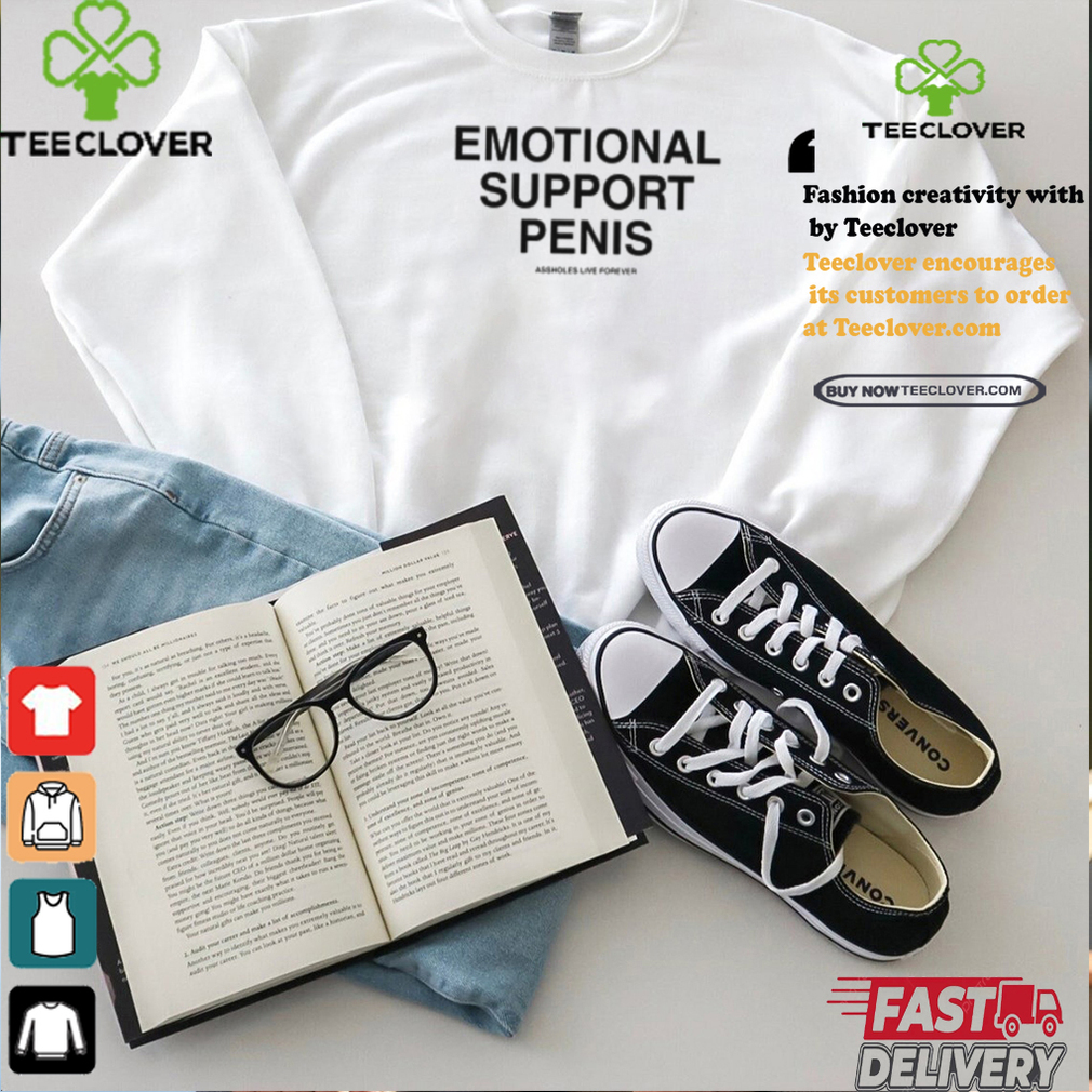 Emotional Support Penis Assholes Live Forever Shirt Emotional Support Penis Assholes Live Forever Shirt