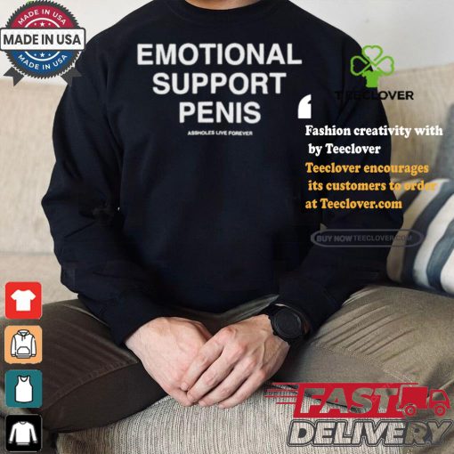 Emotional Support Penis Assholes Live Forever T shirt