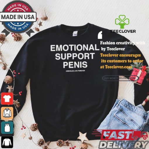 Emotional Support Penis Assholes Live Forever T shirt
