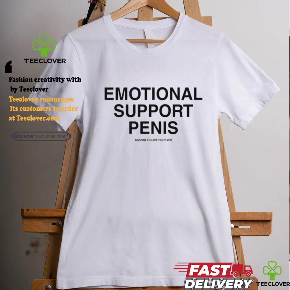 Emotional Support Penis Assholes Live Forever Tee Shirt Emotional Support Penis Assholes Live Forever Tee Shirt