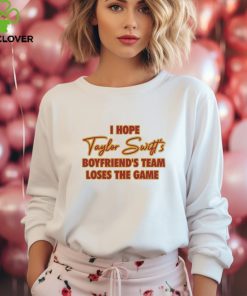 Emotionalclub I Hope Taylor Boyfriend’s Team Loses The Game Shirt