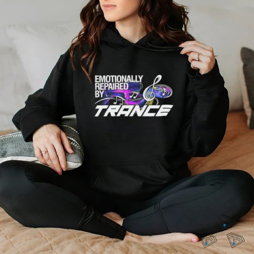 Emotionally repaired by Trance shirt