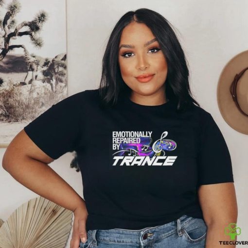 Emotionally repaired by Trance shirt