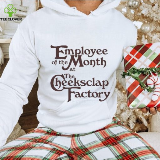 Employee Of The Month At The Cheeksclap Factory Shirt