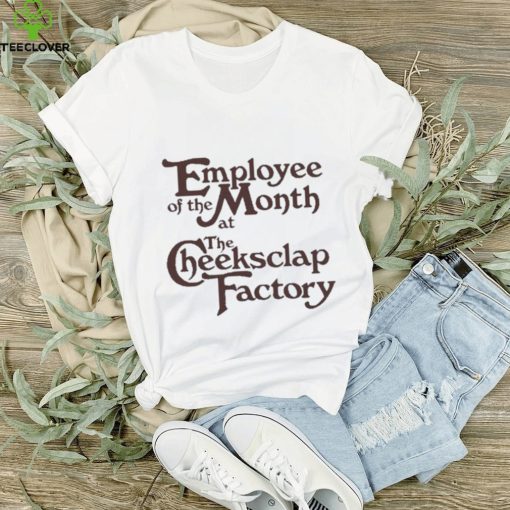 Employee Of The Month At The Cheeksclap Factory Shirt