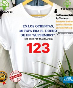 En Los Ochentas Mi Papa Era Dueño De Una Supermrkt See Back For Translation 123 T Shirt