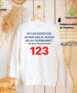 En Los Ochentas Mi Papa Era Dueño De Una Supermrkt See Back For Translation 123 T Shirt 3 En Los Ochentas Mi Papa Era Dueño De Una Supermrkt See Back For Translation 123 T Shirt