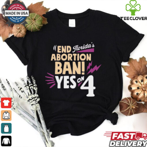 End Abortion Ban Yes On 4 Florida’s t shirt