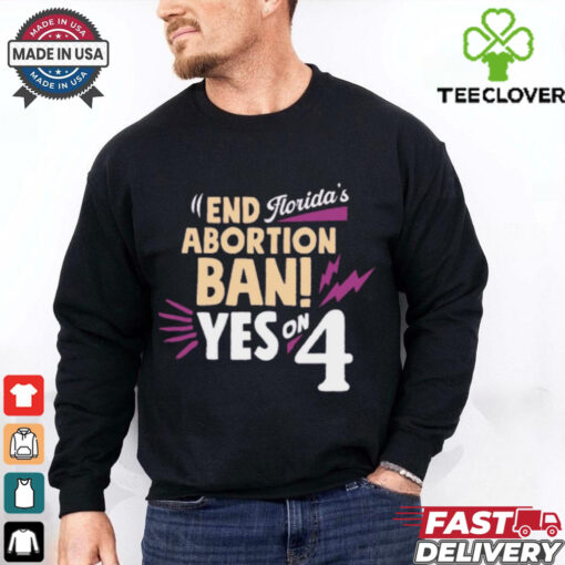 End Abortion Ban Yes On 4 Florida’s t shirt