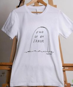End of an error mgray t shirt