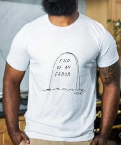End of an error mgray t shirt