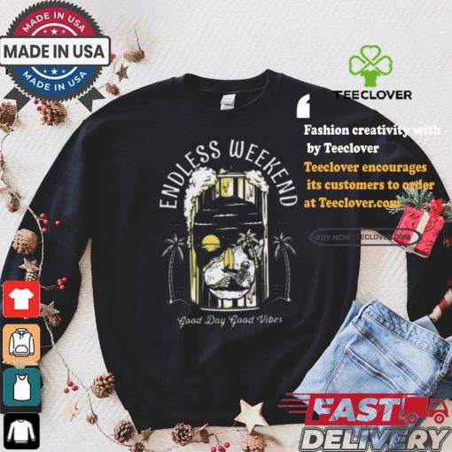 Endless Weekend Good Day Good Vibes Art Prints Shirt