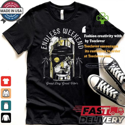 Endless Weekend Good Day Good Vibes Art Prints Shirt