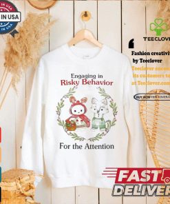 Engaging In Risky Behavior For The Attention T shirt