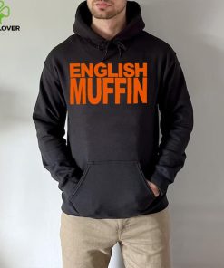 English muffin T hoodie, sweater, longsleeve, shirt v-neck, t-shirt