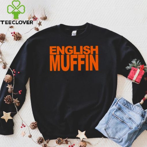 English muffin T hoodie, sweater, longsleeve, shirt v-neck, t-shirt