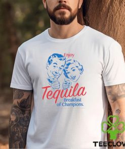 Enjoy Tequila The Breakfast Of Champions shirt