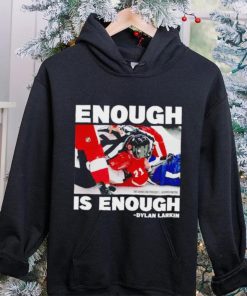 Enough is enough Dylan Larkin shirt