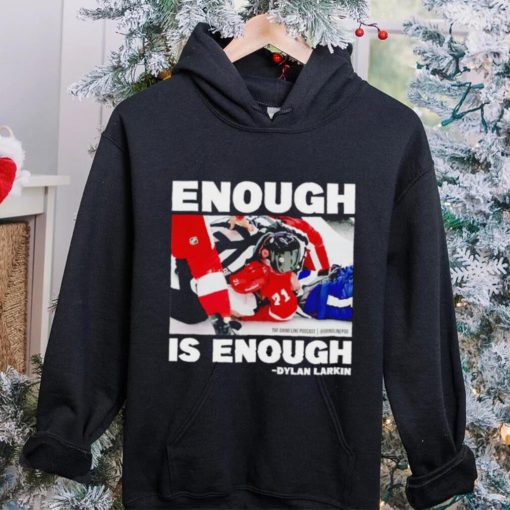 Enough is enough Dylan Larkin shirt