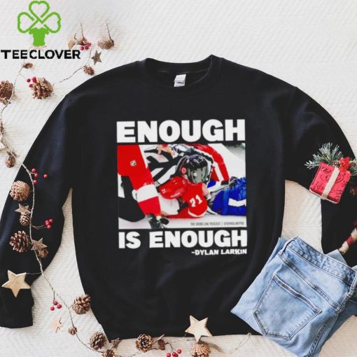 Enough is enough Dylan Larkin shirt