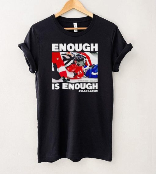 Enough is enough Dylan Larkin hoodie, sweater, longsleeve, shirt v-neck, t-shirt