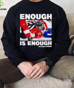 Enough is enough Dylan Larkin shirt