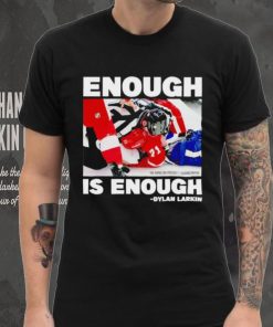 Enough is enough Dylan Larkin shirt