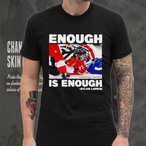 Enough is enough Dylan Larkin shirt