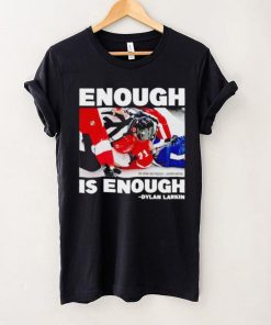 Enough is enough Dylan Larkin shirt