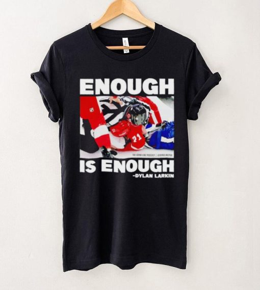 Enough is enough Dylan Larkin shirt