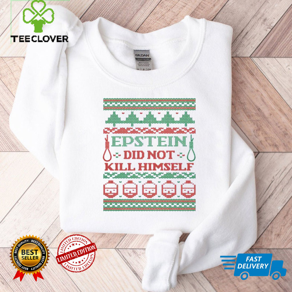 Epstein Didnt Kill Himself Ugly Christmas shirt Epstein Didnt Kill Himself Ugly Christmas shirt