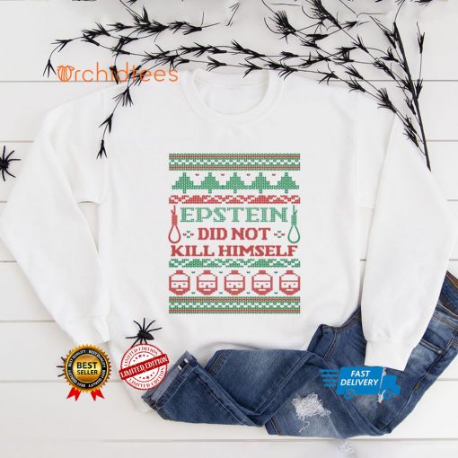 Epstein Didnt Kill Himself Ugly Christmas shirt
