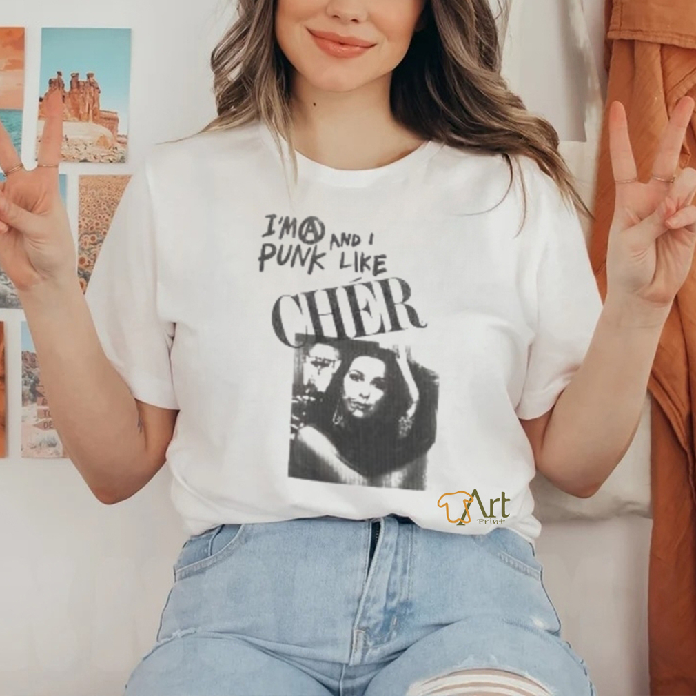 I’m A Punk And I Like Cher Shirt I’m A Punk And I Like Cher Shirt