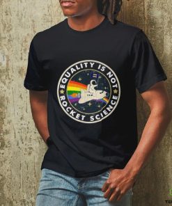 Equality Is Not Rocket Science Rainbow Lgbt Gay Les Pride T Shirt