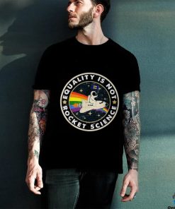 Equality Is Not Rocket Science Rainbow Lgbt Gay Les Pride T Shirt