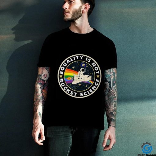 Equality Is Not Rocket Science Rainbow Lgbt Gay Les Pride T Shirt