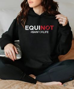 Equinot #Banforlife Shirt